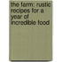 The Farm: Rustic Recipes for a Year of Incredible Food