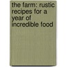 The Farm: Rustic Recipes for a Year of Incredible Food by Ian Knauer