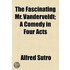 The Fascinating Mr. Vanderveldt; A Comedy in Four Acts