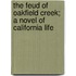 The Feud Of Oakfield Creek; A Novel Of California Life