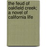 The Feud Of Oakfield Creek; A Novel Of California Life door Josiah Royce