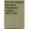 The Free Baptist Woman's Missionary Society, 1873-1921 door Onbekend