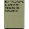 The Free Church of Scotland Violating Its Constitution door John Muil