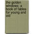 The Golden Windows; A Book of Fables for Young and Old