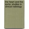 The Heart And The Aorta: Studies In Clinical Radiology by E. Bordet