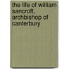 The Life Of William Sancroft, Archbishop Of Canterbury door William Sancroft