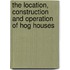 The Location, Construction and Operation of Hog Houses