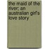 The Maid of the River; An Australian Girl's Love Story