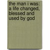 The Man I Was: A Life Changed, Blessed and Used by God door Dave Tripiciano