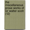 The Miscellaneous Prose Works Of Sir Walter Scott (12) door Professor Walter Scott