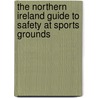 The Northern Ireland Guide to Safety at Sports Grounds door Arts and Leisure Northern Ireland: Deptartment of Culture
