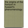 The Origins Of The Horizon In Husserl's Phenomenology. by Saulius Geniusas