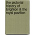 The Pictorial History of Brighton & the Royal Pavilion