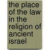 The Place Of The Law In The Religion Of Ancient Israel door Moshe Weinfeld