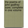 The Poems of John Godfrey Saxe; Complete in One Volume door John Godfrey Saxe