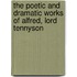 The Poetic and Dramatic Works of Alfred, Lord Tennyson