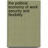 The Political Economy of Work Security and Flexibility by Stefano Sacchi