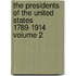 The Presidents of the United States 1789-1914 Volume 2
