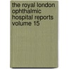 The Royal London Ophthalmic Hospital Reports Volume 15 by London Royal London Ophthalmic Hospital