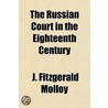 The Russian Court in the Eighteenth Century Volume . 1 door Joseph Fitzgerald Molloy