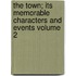 The Town; Its Memorable Characters and Events Volume 2