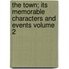 The Town; Its Memorable Characters and Events Volume 2 by Thornton Leigh Hunt