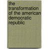 The Transformation of the American Democratic Republic door Stephen M. Krason