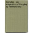The Tutor - An Adaptation of the Play by Reinhold Lenz