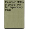 The United States of Poland, with Two Explanatory Maps door A. Syski