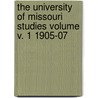 The University of Missouri Studies Volume V. 1 1905-07 by University of Missouri