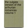 The Vulgate Version of the Arthurian Romances Volume 1 by Sven Sommer