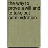 The Way to Prove a Will and to Take Out Administration door Almaric Rumsey
