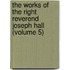 The Works Of The Right Reverend Joseph Hall (Volume 5)