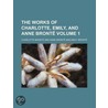 The Works of Charlotte, Emily, and Anne Bront Volume 1 door Charlotte Brontë