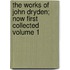 The Works of John Dryden; Now First Collected Volume 1