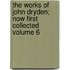 The Works of John Dryden; Now First Collected Volume 6