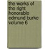 The Works of the Right Honorable Edmund Burke Volume 6
