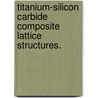 Titanium-Silicon Carbide Composite Lattice Structures. by Pimsiree Moongkhamklang