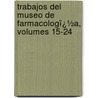 Trabajos Del Museo De Farmacologï¿½A, Volumes 15-24 by Universidad De