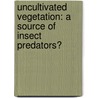 Uncultivated vegetation: A source of insect predators? door Ingrid Rencken