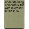 Understanding Computers 13E With Microsoft Office 2007 by Wendy Bowles