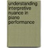 Understanding Interpretive Nuance In Piano Performance