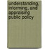 Understanding, Informing, And Appraising Public Policy