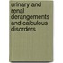 Urinary and Renal Derangements and Calculous Disorders