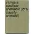 Vamos A Clasificar Animales! (Let's Classify Animals!)