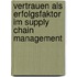 Vertrauen als Erfolgsfaktor im Supply Chain Management