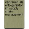 Vertrauen als Erfolgsfaktor im Supply Chain Management door Stefan Lemke