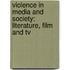 Violence In Media And Society: Literature, Film And Tv