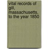 Vital Records of Gill, Massachusetts, to the Year 1850 door Jhon Gill