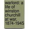 Warlord: A Life Of Winston Churchill At War, 1874-1945 door Carlo D'Este